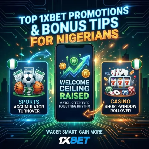 Top 1xBet Promotions and Bonus Tips for Nigerians